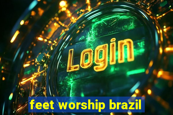 feet worship brazil